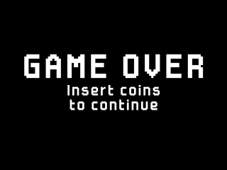 Game Over. Insert coins to continue