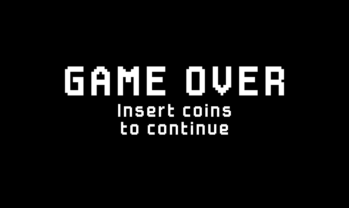 Game Over. Insert coins to continue